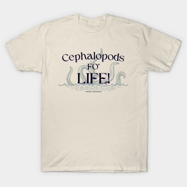 Cephalopds Fo' Life! T-Shirt by keepermurph